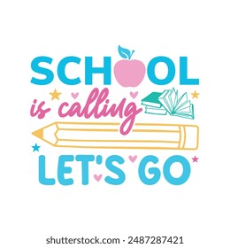 School-is-Calling-Let's-Go. Back To School.Kindergarten T-Shirt Design, Posters, Greeting Cards, Textiles, and Sticker Vector Illustration