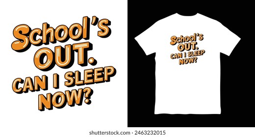 Schools out, can i sleep now? funny graduation t-shirt vector illustration design, tshirt mockup