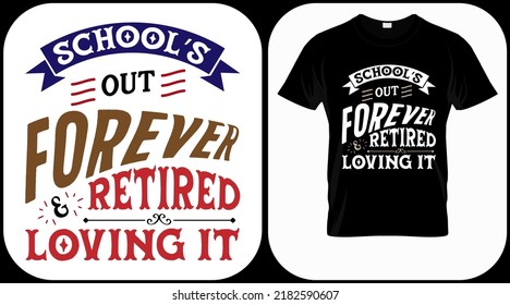 School's out forever retired and loving it. Retirement hand drawn lettering phrase. Retired vector design and illustration. Best for t shirt, posters, greeting cards, prints, graphics, e commerce.