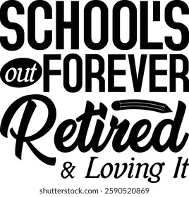 School's Out Forever Retired And Loving It T-shirt , T-shirt Design, Retirement Quotes, Retired Shirt, Gift, Cut Files Cricut, Funny, Shirt