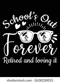 Schools Out Forever Retired Loving It