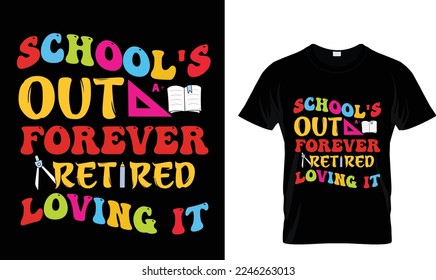 SCHOOL'S OUT FOREVER RETIRED...T-SHIRT DESIGN