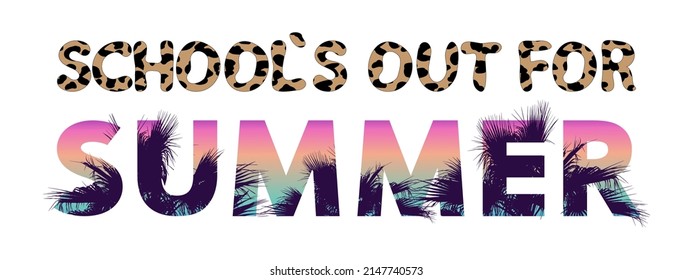 School's Out For Summer modern concept. Letters with leopard pattern and text with tropical palm leaves on white background.