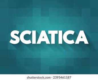 Sciatica - pain, weakness, numbness, or tingling in the leg, text concept background