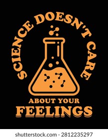 Science doesn't care about your feelings funny science teacher typography T-shirt vector