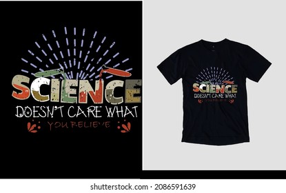 Science Doesn't Care What You Believe T-shirt Design