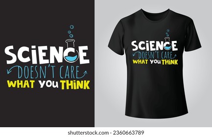 Science doesn't care what you think - Typographical Black Background, T-shirt, mug, cap and other print on demand Design, svg, Vector, EPS, JPG