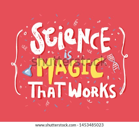 science is magic that works - hand drawn message. funny lettering quote  retro style poster inscription. Funny t-shirt print, badge design. 