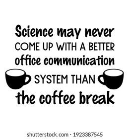 Science may never come up with a better office communication system than the coffee break. Vector Quote
