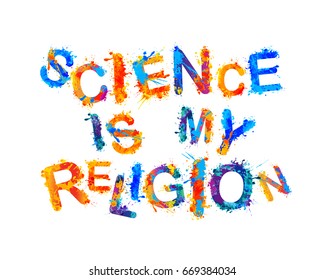 Science is my religion. Splash paint vector inscription