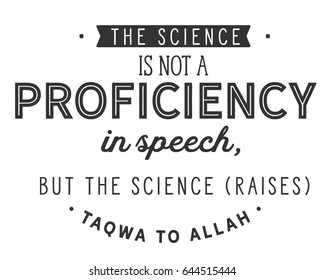 The science is not a proficiency in speech, but the science (raises) taqwa to Allah