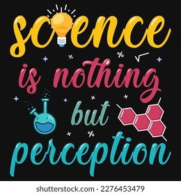 Science is nothing but perception typography tshirt design 
