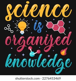 Science is organized knowledge typographic tshirt design 