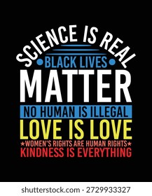 WISSENSCHAFT IST REAL BACK LIVES MATTER NO HUMAN IS ILLEGAL LOVE IS LOVE FRAUENRECHTE SIND MENSCHENRECHTE FREUNDLICHKEIT IST ALLES, WAS TSHIRT DESIGN