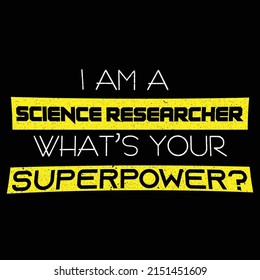I am a science researcher what's your superpowerPrint-ready inspirational and motivational posters, t-shirts, notebook cover design bags, cups, cards, flyers, stickers, and badges. vector file