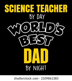 Science teacher by day world's best dad by night. Father's day t-shirt design.