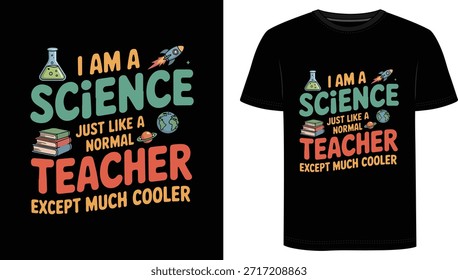 I Am A Science Teacher, Just Like A Normal Teacher Except Much Cooler   t-shirt. Featuring playful typography with lab beaker, rocket, planet, Earth, and book graphics, this science teacher shirt is perfect for the classroom, lab days, or casual Fridays at school. Made for chemistry, physics, biology, and general science educators, it’s a great conversation starter that your students will love.