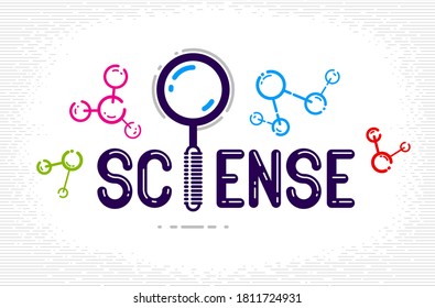 Science word with magnifying glass instead of letter I and molecule, physics and chemistry concept, vector conceptual creative logo or poster made with special font.