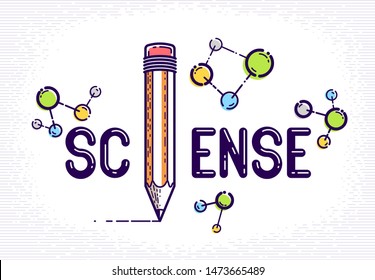 Science word with pencil instead of letter I and molecule, physics and chemistry concept, vector conceptual creative logo or poster made with special font.