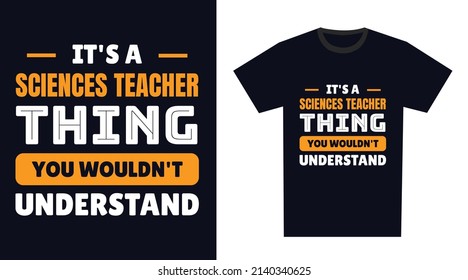 Sciences Teacher T Shirt Design. It's a Sciences Teacher Thing, You Wouldn't Understand