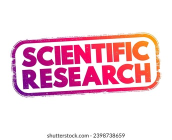 Scientific Research is the research performed by applying systematic and constructed scientific methods to obtain, analyze, and interpret data, text concept stamp