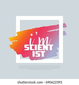 I'm Scientist. Vector clip-art template, poster design. Motto, label, text. Compatible wtih PNG, JPG, AI, CDR, SVG, PDF and EPS.