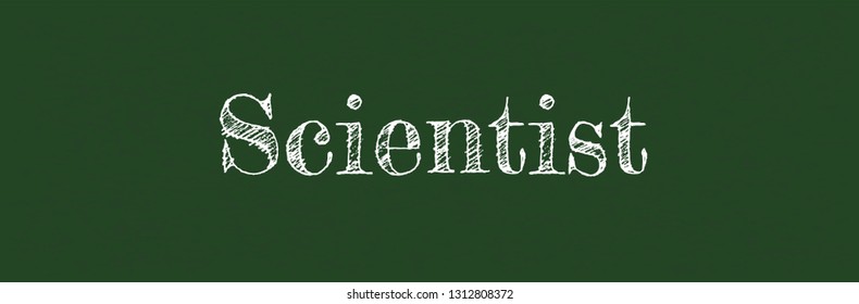 Scientist word concept. "Scientist" on chalkboard. Use for cover, banner, blog. 