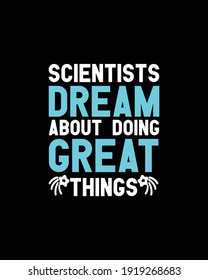 Scientists dream about doing great things engineers do them.Hand drawn typography poster design. Premium Vector.