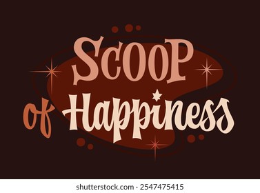 Scoop of Happiness. Creamy, vintage-inspired typography for in soft, warm chocolate colors on a dark brown backdrop. Retro-style stars and dots enhance the nostalgic theme, perfect for dessert or cafe