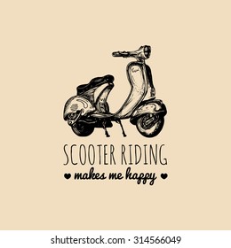 Scooter riding makes me happy vector typographic poster. Hand sketched scooter banner. Vector retro motorroller illustration.