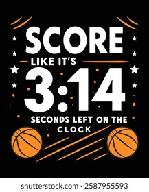 Score like it's 3.14 seconds left on the clock for t-shirt design.