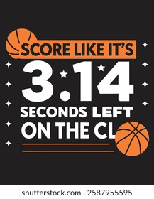 Score like it's 3.14 seconds left on the clock for t-shirt design.