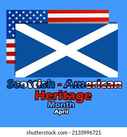 Scotland flag with american flag on the back with bold texts, Scottish-American Heritage Month in April