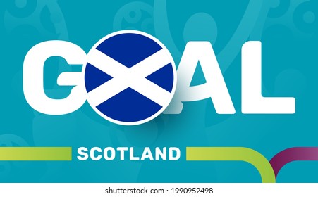 scotland flag and Slogan goal on european euro 2020 football background. soccer tournamet Vector illustration