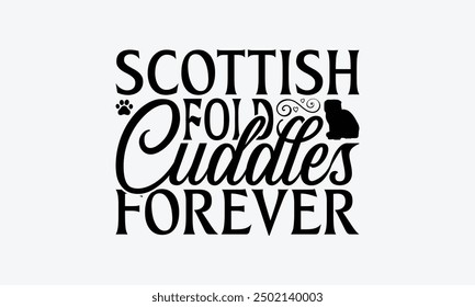 Scottish Fold Cuddles Forever - Scottish Fold Cat T-Shirt Design, handgezeichneter Buchstabiersatz einzeln auf weißem Hintergrund, Kalligrafie und Grafikdesign.