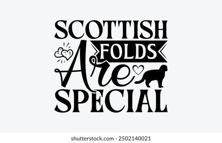 Scottish Folds Are Special - Scottish Fold Cat T-Shirt Design, Illustration With Hand-Lettering And Decoration Elements, Cameo, Cricut, Eps, Files A Cutting.