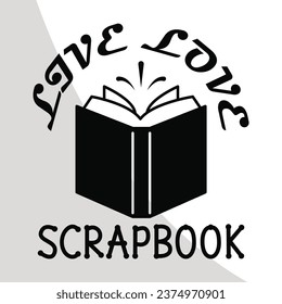 Scrapbook Eps, Scrapbooking Cut Files, Scrapbook t-shirt Design, Digital File, Love to Scrapbook Eps