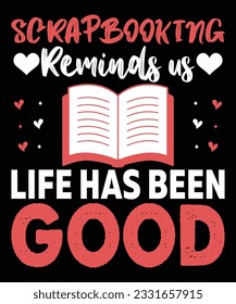 Scrapbooking Reminds Is Life Has Been Good Books Lover T shirt Print Template