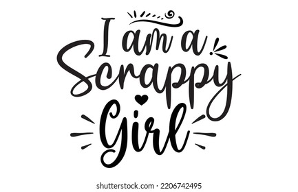 i am a scrappy girl - photography t-shirt design and svg, Grungy design for label, emblem, badge, poster vector design template, Funny quote, EPS10