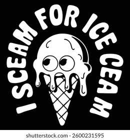 I SCREAM FOR ICE CREAM graphic design for ICE-CREAM lovers