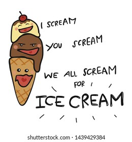 I scream, you scream. We all scream for ice cream cute cartoon vector illustration doodle style