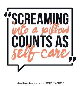 Screaming into a pillow counts as self-care. Funny and sarcastic design. Sassy quote