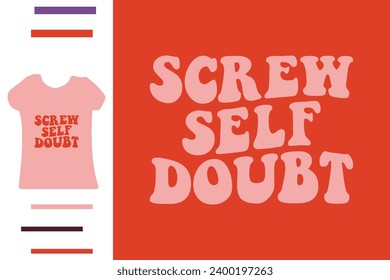 Screw self doubt t shirt design