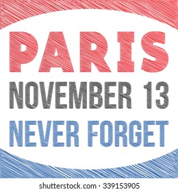 Scribble style vector with Paris november 13 never forget text for the attacks in France 2015.
