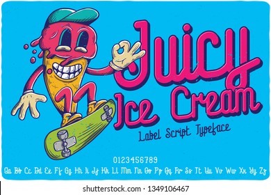 Script Label Font Named Juicy Ice Cream. Funny Logo Typeface. Hand Drawn Illustration Of The Funny Ice Cream Character.