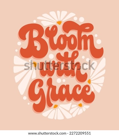 Script lettering in modern 70s groovy style - Bloom with Grace. Isolated trendy vector typography illustration. Floral theme phrase with flowers design elements. For prints, fashion, web purposes