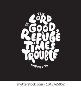 Scripture Hand Lettered. Nahum Bible Quote. The Lord Is Good, A Refuge In Times Of Trouble On Black Background. Modern Calligraphy. Handwritten Inspirational Motivational Quote.
