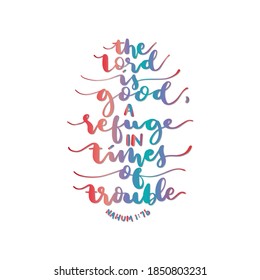 Scripture Hand Lettered. Nahum Bible Quote. The Lord Is Good, A Refuge In Times Of Trouble On White Background. Modern Calligraphy. Handwritten Inspirational Motivational Quote.