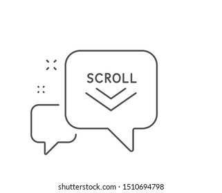 Scroll down arrow line icon. Chat bubble design. Scrolling screen sign. Swipe page. Outline concept. Thin line scroll down icon. Vector