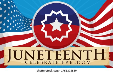 
Scroll with greeting message, round button with Juneteenth flag over U.S.A. flag ready to celebrate its date to celebrate freedom.